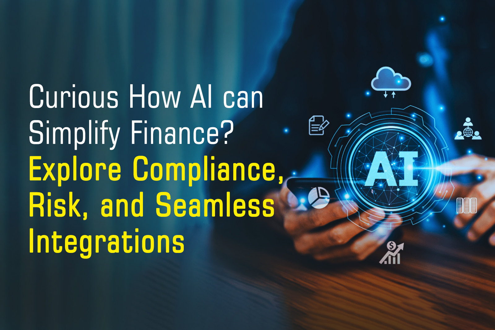 Curious How AI Can Simplify Finance? Explore Compliance, Risk, and Seamless Integrations